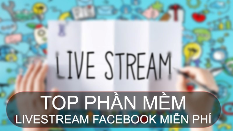 Tổng hợp 8 phần mềm live stream được ưa chuộng nhất hiện nay