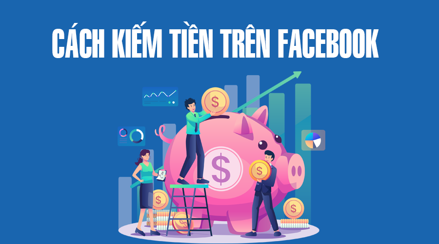 cách kiếm tiền trên Facebook