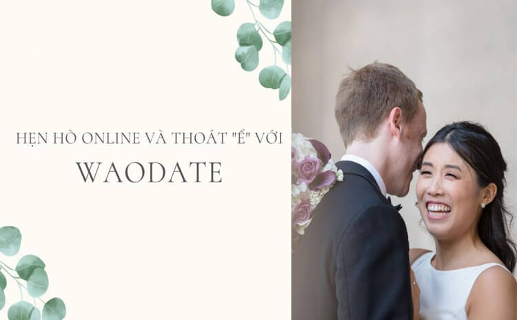 Waodate - ứng dụng hẹn hò giúp bạn tìm kiếm một nửa hoàn hảo